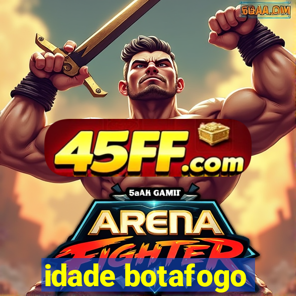 idade botafogo